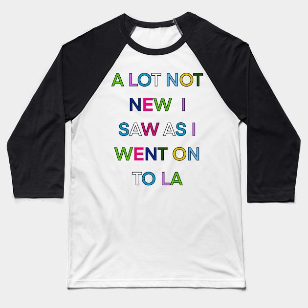 A LOT NOT NEW I SAW AS I WENT ON TO LA PALINDROME 1 Baseball T-Shirt by sailorsam1805